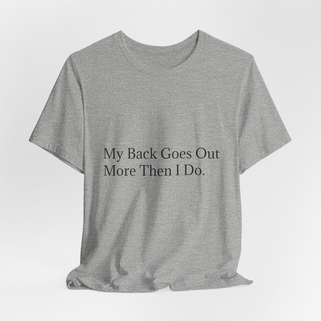 Funny Back Pain Tee — "My Back Goes Out More Than I Do" T-Shirt