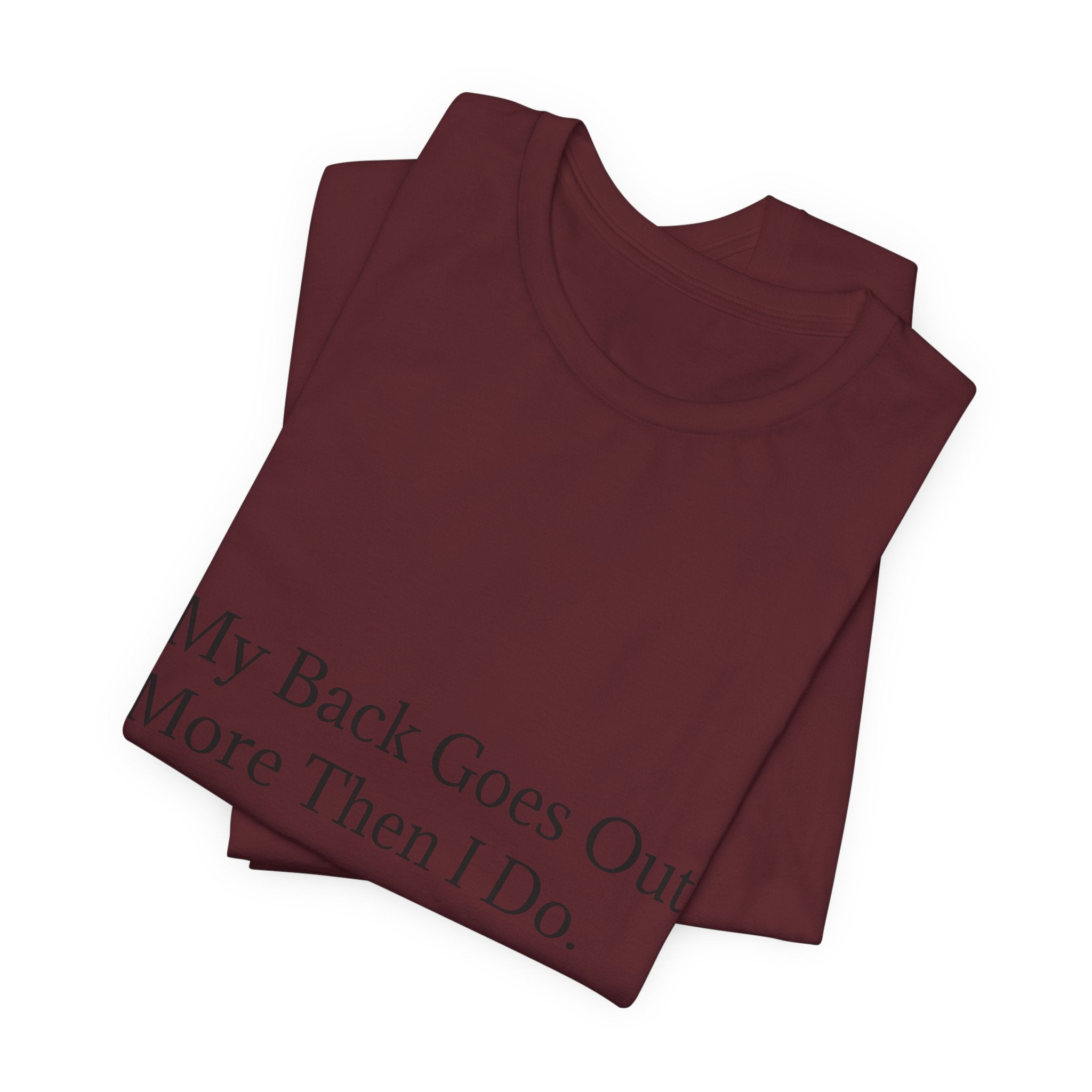 Funny Back Pain Tee — "My Back Goes Out More Than I Do" T-Shirt