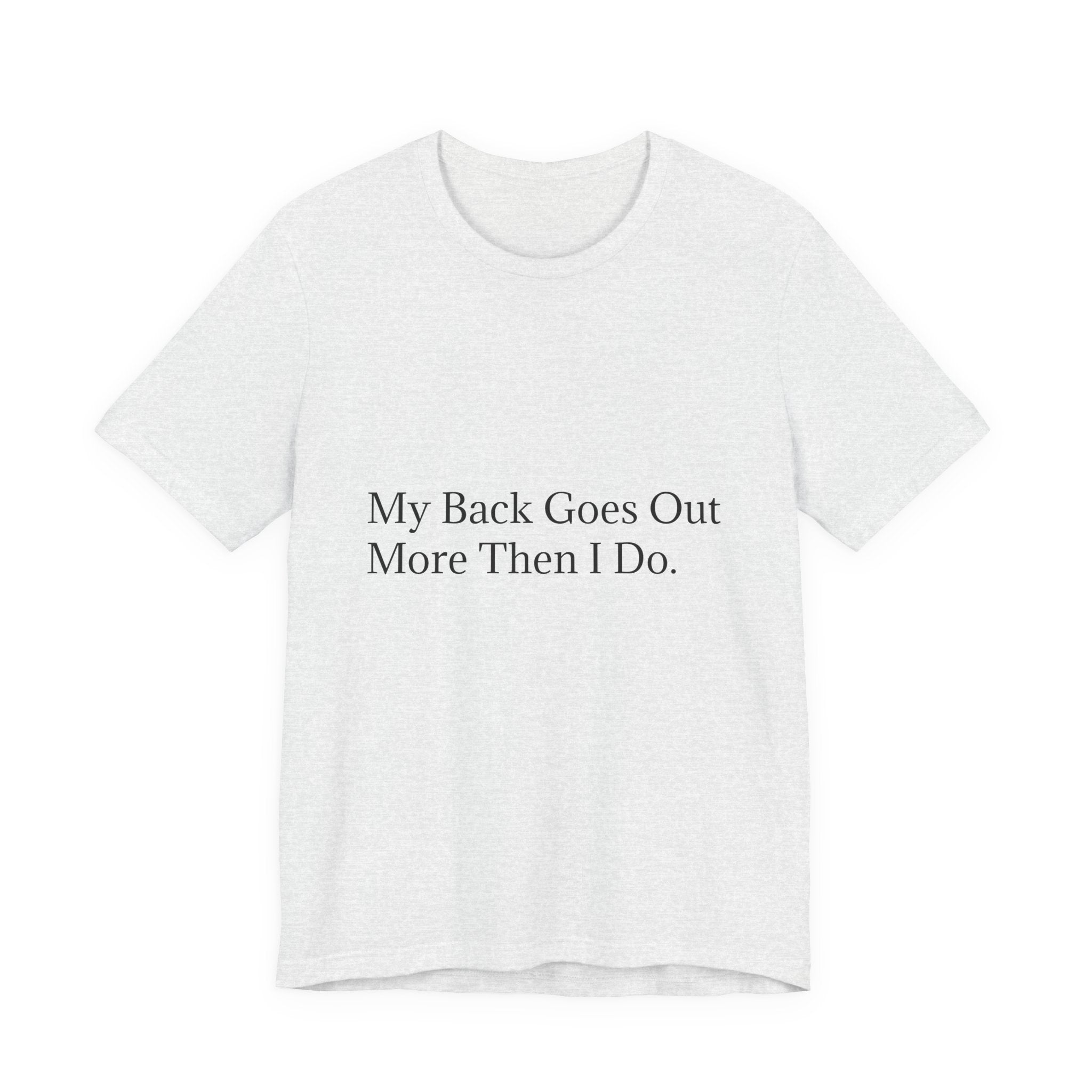 Funny Back Pain Tee — "My Back Goes Out More Than I Do" T-Shirt