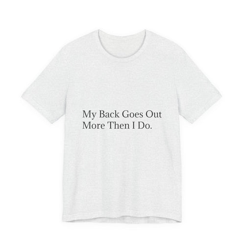 Funny Back Pain Tee — "My Back Goes Out More Than I Do" T-Shirt