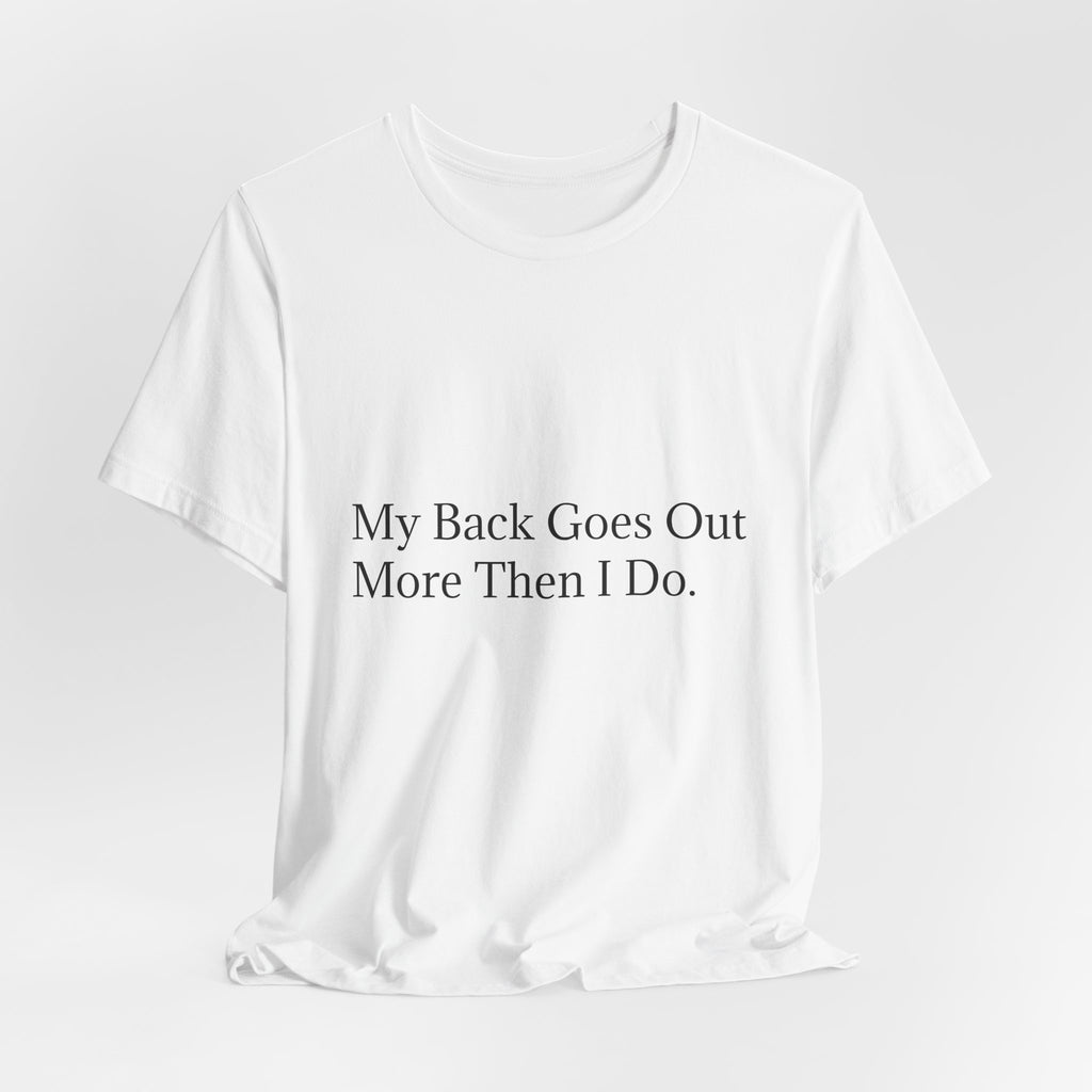 Funny Back Pain Tee — "My Back Goes Out More Than I Do" T-Shirt