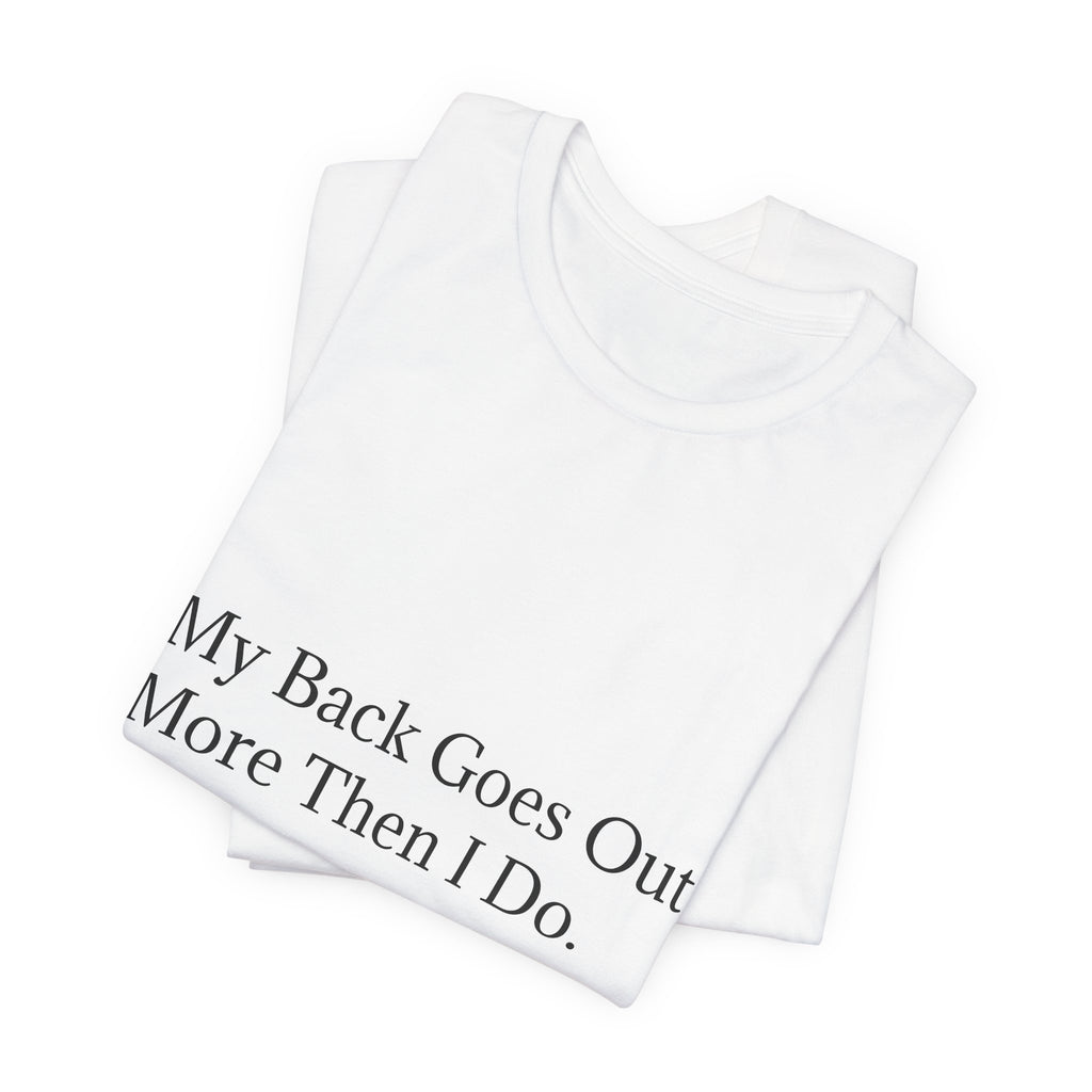 Funny Back Pain Tee — "My Back Goes Out More Than I Do" T-Shirt