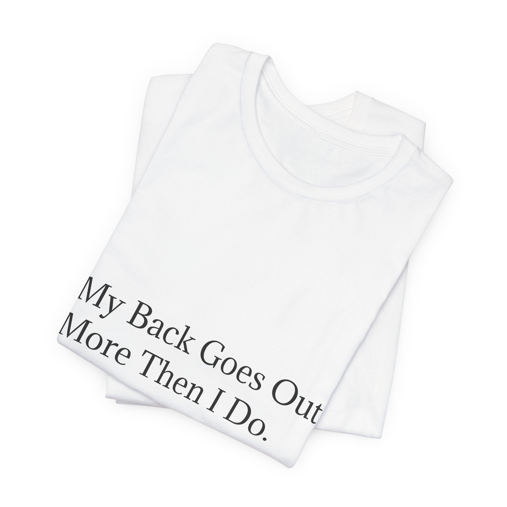 Funny Back Pain Tee — "My Back Goes Out More Than I Do" T-Shirt