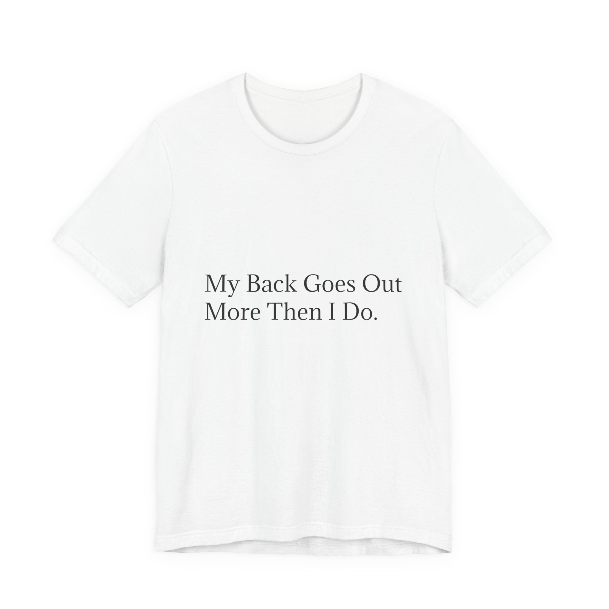 Funny Back Pain Tee — "My Back Goes Out More Than I Do" T-Shirt