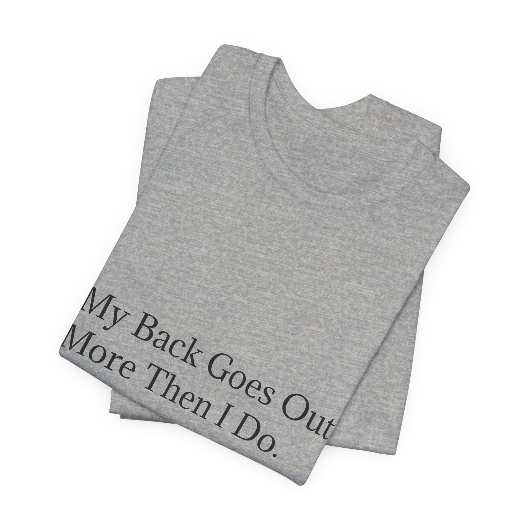 Funny Back Pain Tee — "My Back Goes Out More Than I Do" T-Shirt