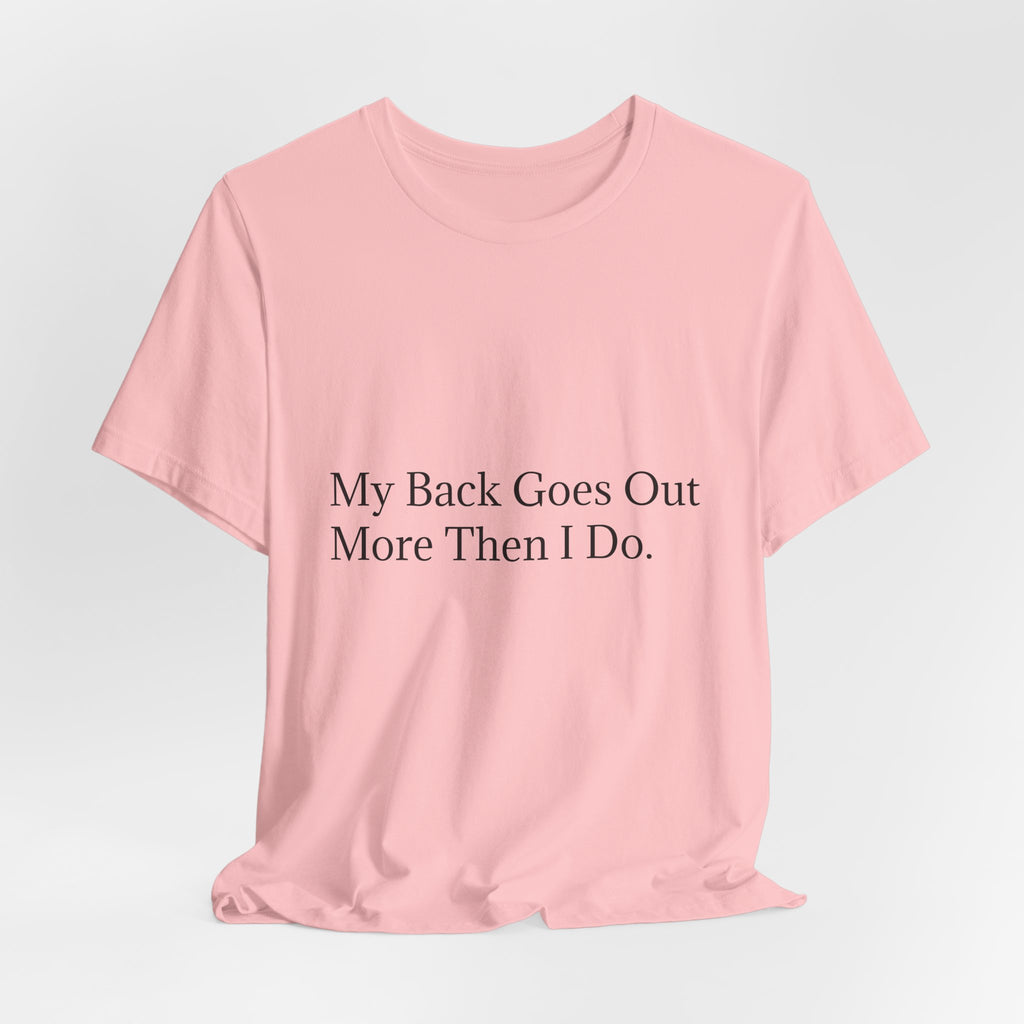 Funny Back Pain Tee — "My Back Goes Out More Than I Do" T-Shirt