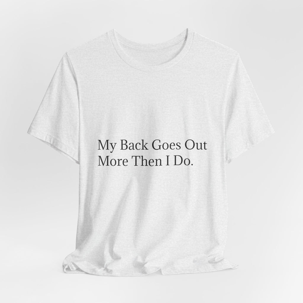 Funny Back Pain Tee — "My Back Goes Out More Than I Do" T-Shirt
