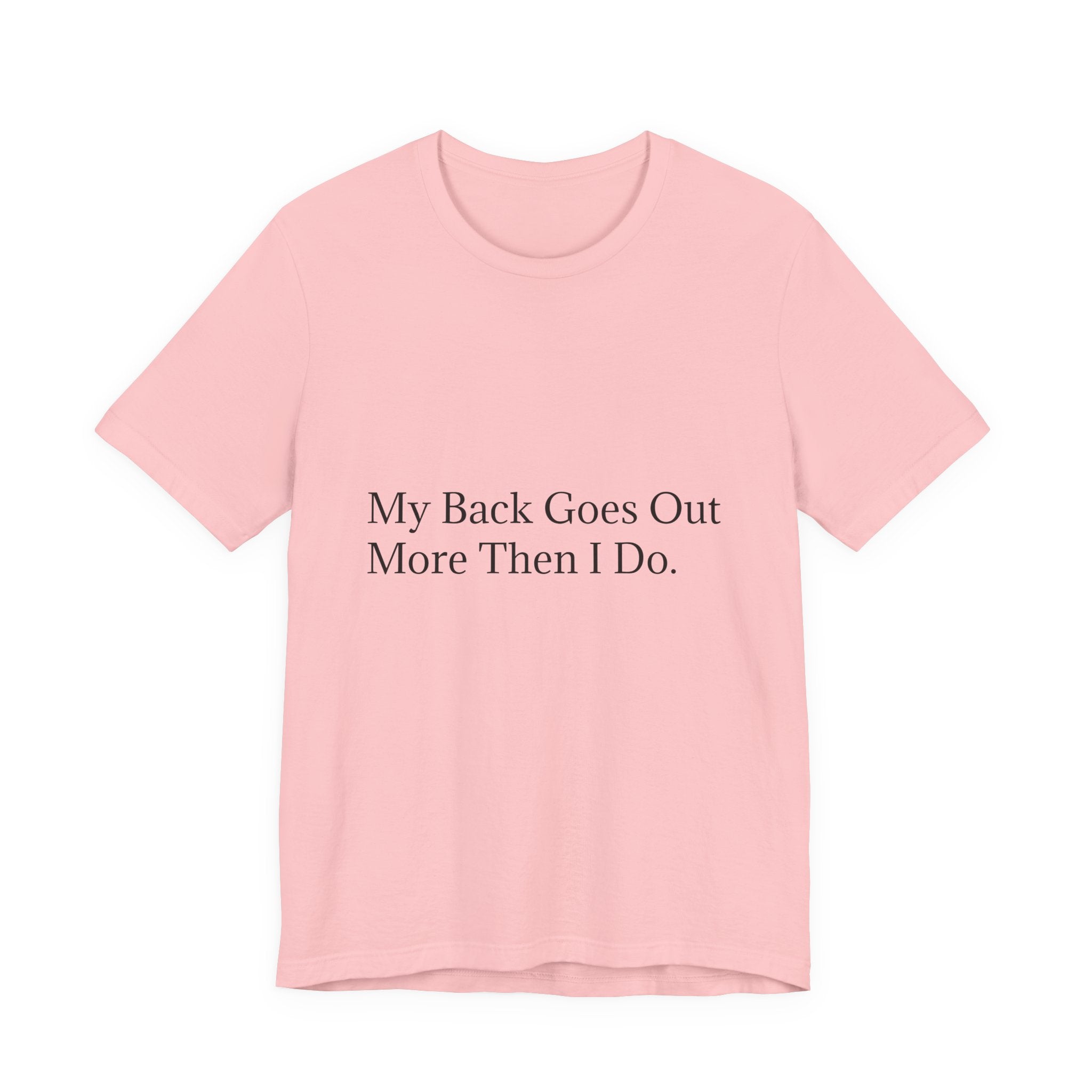 Funny Back Pain Tee — "My Back Goes Out More Than I Do" T-Shirt
