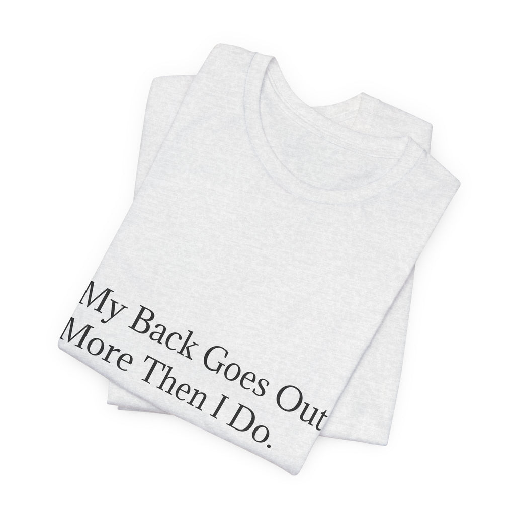 Funny Back Pain Tee — "My Back Goes Out More Than I Do" T-Shirt