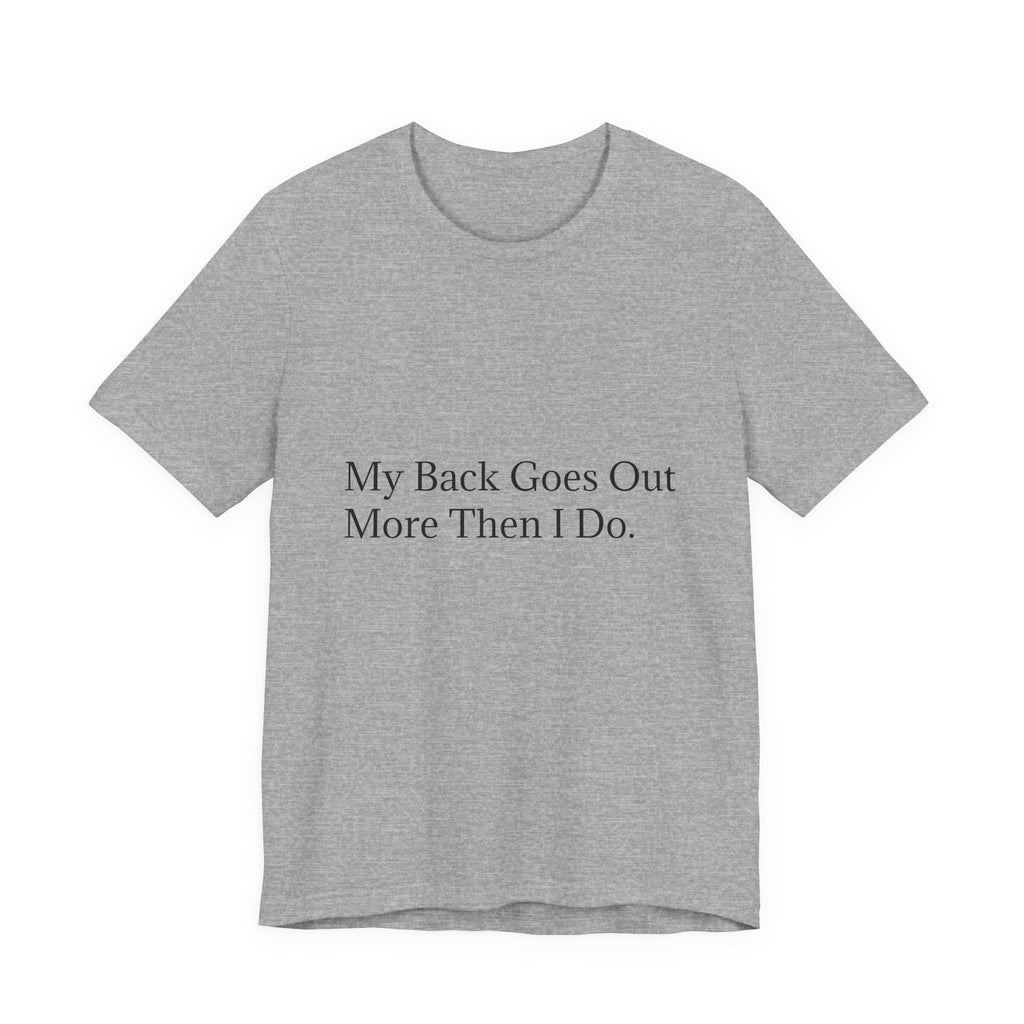 Funny Back Pain Tee — "My Back Goes Out More Than I Do" T-Shirt