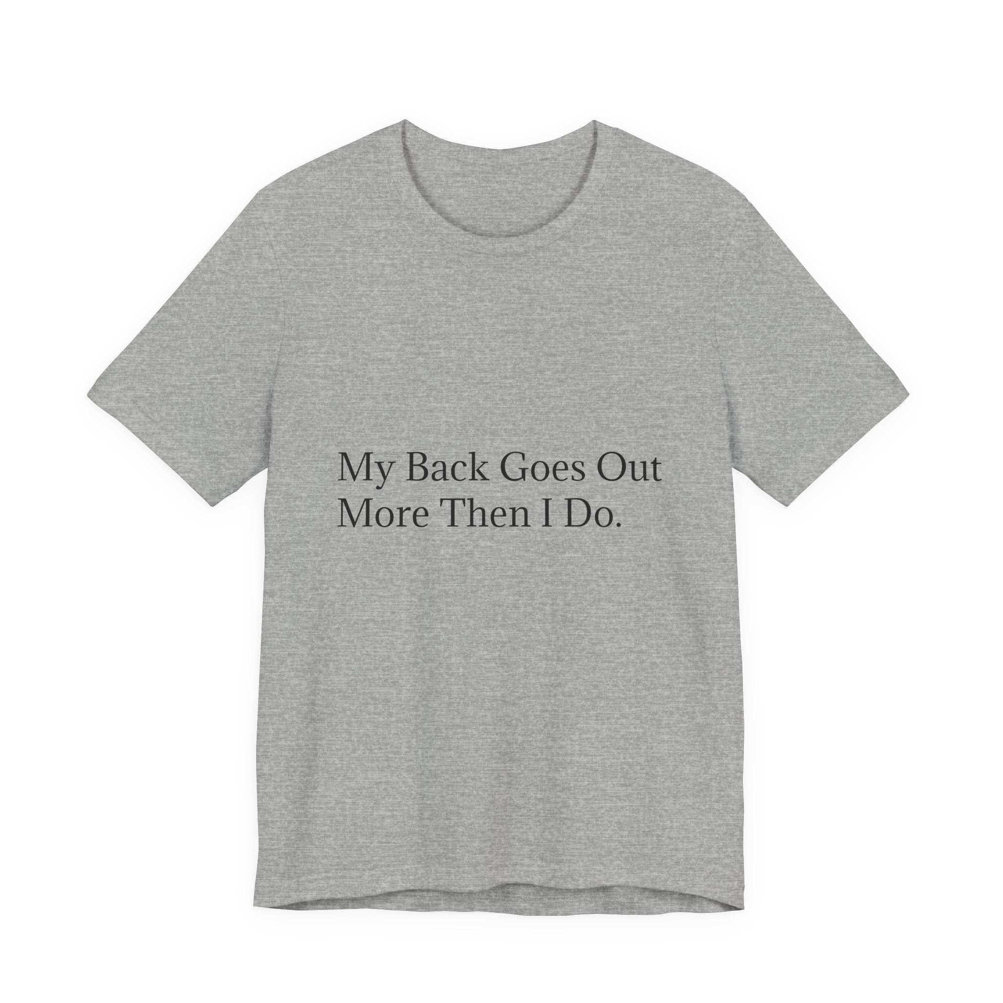 Funny Back Pain Tee — "My Back Goes Out More Than I Do" T-Shirt